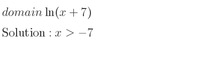 The domain of ln(x+7) is x>-7
